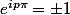 e^{ip\pi}=\pm1