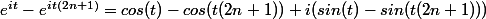 e^{it}-e^{it(2n+1)}=cos(t)-cos(t(2n+1))+i(sin(t)-sin(t(2n+1)))