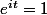 e^{it}=1