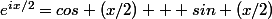 e^{ix/2}=cos (x/2) + sin (x/2)