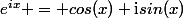 e^{ix} = cos(x)+\mathrm{i}sin(x)