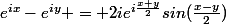 e^{ix}-e^{iy} = 2ie^{i\frac{x+y}{2}}sin(\frac{x-y}{2})