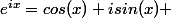 e^{ix}=cos(x)+isin(x) 