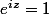 e^{iz}=1