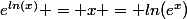 e^{ln(x)} = x = ln(e^x)