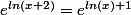 e^{ln(x+2)}=e^{ln(x)+1}