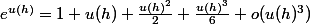 e^{u(h)}=1+u(h)+\frac{u(h)^2}2+\frac{u(h)^3}6+o(u(h)^3)