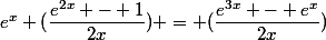 e^{x} (\dfrac{e^{2x} - 1}{2x}) = (\dfrac{e^{3x} - e^x}{2x})