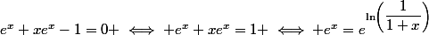 e^{x}+xe^{x}-1=0 \iff e^{x}+xe^{x}=1 \iff e^{x}=e^{\ln\left(\dfrac{1}{1+x}\right)}