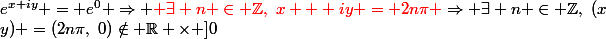 e^{x+iy} = e^0 \Rightarrow {\red \exists n \in \Z,~x + iy = 2n\pi }\Rightarrow \exists n \in \Z,~(x;y) =(2n\pi,~0)\notin \R \times ]0;\pi/2[