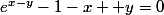 e^{x-y}-1-x +y=0