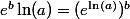 e^b\ln(a)={(e^{\ln(a)})^b