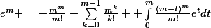 e^m = \frac{m^m}{m!}+\sum_{k=0}^{m-1}{\frac{m^k}{k!}} +\int_{0}^{m}{\frac{(m-t)^m}{m!}e^tdt