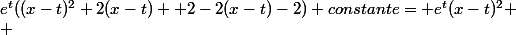 e^t((x-t)^2+2(x-t) +2-2(x-t)-2)+constante= e^t(x-t)^2
 \\ 