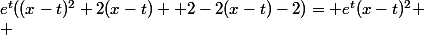 e^t((x-t)^2+2(x-t) +2-2(x-t)-2)= e^t(x-t)^2
 \\ 