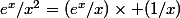 e^x/x^2=(e^x/x)\times (1/x)