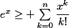 e^x\ge \sum_{k=0}^n\dfrac{x^k}{k!}