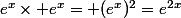 e^x\times e^x= (e^x)^2=e^{2x}