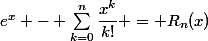 e^x - \sum_{k=0}^{n}\dfrac{x^k}{k!} = R_n(x)