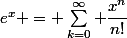 e^x = \sum_{k=0}^\infty \dfrac{x^n}{n!}