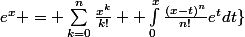 e^x = \sum_{k=0}^{n}{\frac{x^k}{k!}} +\int_{0}^{x}{\frac{(x-t)^n}{n!}e^tdt\}