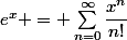 e^x = \sum_{n=0}^{\infty}\dfrac{x^n}{n!}