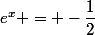 e^x = -\dfrac{1}{2}