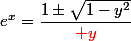 e^x=\dfrac{1\pm\sqrt{1-y^2}}{{\red y}}
