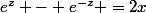 e^z - e^{-z} =2x