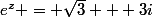 e^z = \sqrt{3} + 3i