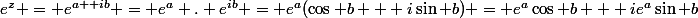 e^z = e^{a +ib} = e^a . e^{ib} = e^a(\cos b + i\sin b) = e^a\cos b + ie^a\sin b