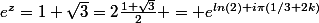 e^z={1+\sqrt{3}=2\frac{1+\sqrt{3}}{2} = e^{ln(2)+i\pi(1/3+2k)}