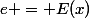 e = E(x)