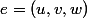 e=(u,v,w)