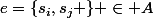 e=\{s_i,s_j \} \in A