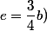 e=\dfrac{3}{4}b)