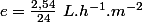 e=\frac{2,54}{24}~L.h^{-1}.m^{-2}