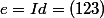 e=Id=(123)
