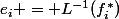 e_{i} = L^{-1}(f_{i}^{*})