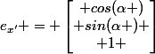 e_{x'} = \begin{bmatrix} cos(\alpha )\\ sin(\alpha ) \\ 1 \end{bmatrix}