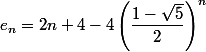 e_n=2n+4-4\left(\dfrac{1-\sqrt5}2\right)^n