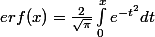 erf(x)=\frac{2}{\sqrt{\pi}}\int_0^xe^{-t^2}dt