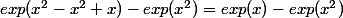exp(x^2-x^2+x)-exp(x^2)=exp(x)-exp(x^2)