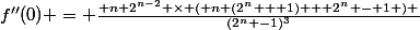 f''(0) = \frac{ n 2^{n-2} \times ( n (2^n + 1) + 2^n - 1 ) }{(2^n -1)^3}