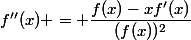 f''(x) = \dfrac{f(x)-xf'(x)}{(f(x))^{2}}