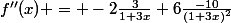 f''(x) = -2\frac{3}{1+3x}+6\frac{-10}{(1+3x)^2}