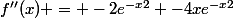 f''(x) = -2e^{-x2} -4xe^{-x2}