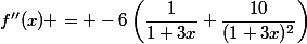 f''(x) = -6\left(\dfrac{1}{1+3x}+\dfrac{10}{(1+3x)^2}\right)