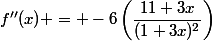f''(x) = -6\left(\dfrac{11+3x}{(1+3x)^2}\right)