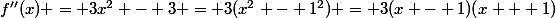 f''(x) = 3x^2 - 3 = 3(x^2 - 1^2) = 3(x - 1)(x + 1)